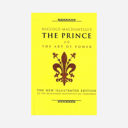 Niccolo Machiavellis The Prince on the Art of Power (Ilustrated)